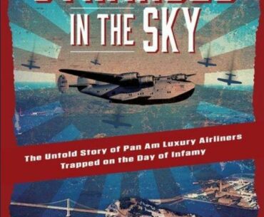 Pan Am Luxury Airliners Trapped on Dec. 7, 1941--Preorder STRANDED IN THE SKY wherever books are sold.