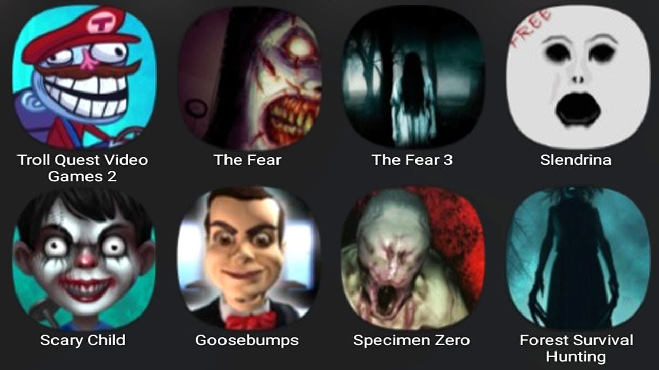 Troll Quest Video Games 2, The Fear, The Fear 3, Slendrina, Scary Child, Goosebumps, Specimen Zero Troll Quest Video Games 2, The Fear, The Fear 3, Slendrina, Scary Child, Goosebumps, Specimen Zero