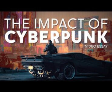 The Impact of Cyberpunk | Video Essay