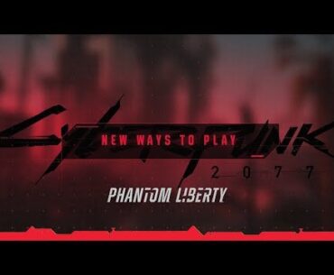 Cyberpunk 2077: Phantom Liberty — New Ways to Play