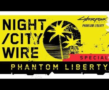 Cyberpunk 2077 — Night City Wire: Phantom Liberty Special