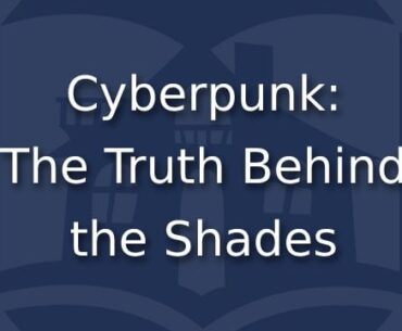 Cyberpunk: The Truth Behind the Shades