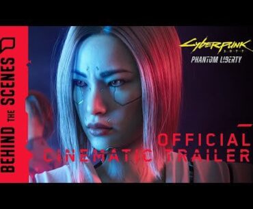 Cyberpunk 2077: Phantom Liberty — Behind the Scenes: Official Cinematic Trailer