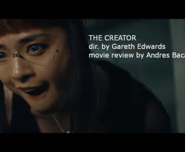 THE CREATOR (dir by Gareth Edwards) movie review by Andres Baca