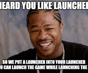 Heard you like launchers