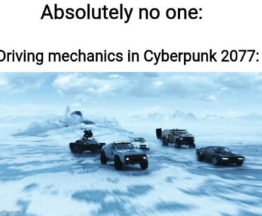 Driving in Cyberpunk 2077 be like ...