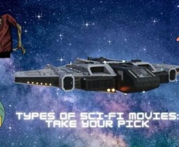 Types of Sci-Fi Movies: Take Your Pick