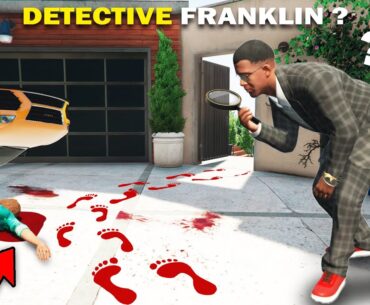 GTA 5 : I Made Franklin A Detective To Solve A Murder Mystery Case.. (GTA 5 Mods)