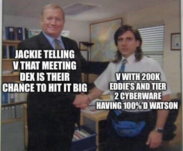 I’ve done 23 gigs and fought 4 cyberpsychos jackie