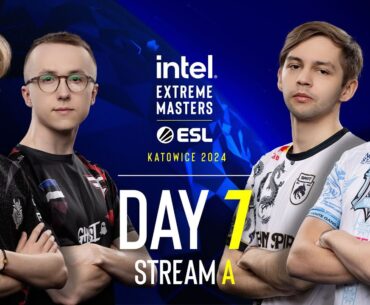IEM Katowice 2024 - Day 7 - Stream A - FULL SHOW