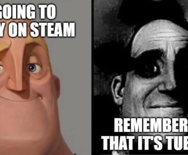 Every Single tueday night Steam decides to go down for maintenance