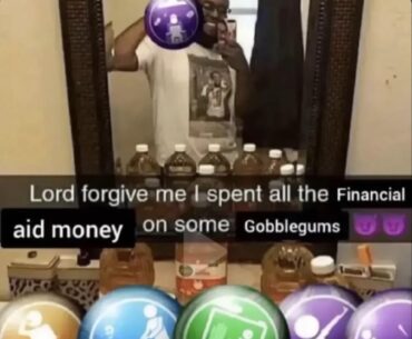 Tax return money gone on gobble gum 😅