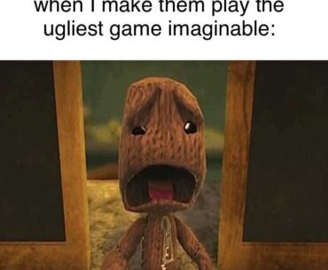 (For legal purposes I’m not calling sackboy an ugly game, i’m just using it as a reaction image)