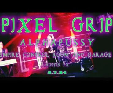 PIXEL GRIP - ALPHAPUSSY (BEST LIVE PERFORMANCE)