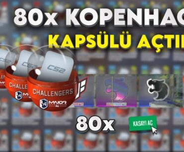 80 ADET KOPENHAG 2024 KAPSÜL AÇTIK / Counter Strike 2