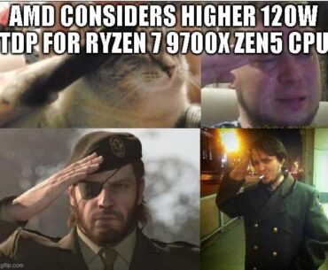 AMD considers higher 120w TDP for Ryzen 7 9700x zen5 CPU
