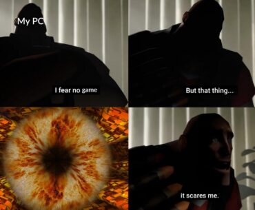 I fear no game, but that thing.. It scares me.