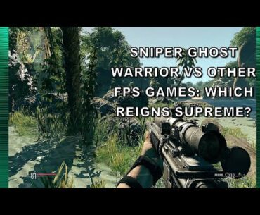 Sniper GHOST Warrior VS Other FPS Games: Which REIGNS SUPREME?