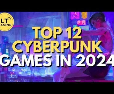 Top 12 Cyberpunk Games to Play in 2024!
