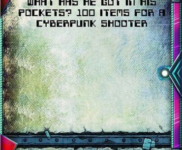 What Has He Got in His Pockets? 100 Items for a Cyberpunk Shooter - Azukail Games | Things | DriveThruRPG.com