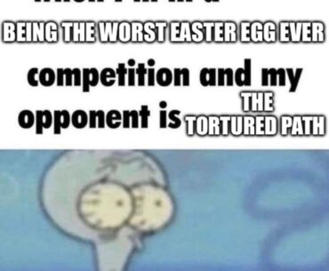The Tortured Path is so annoying