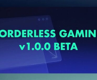 Borderless Gaming Receives Full Rewrite/New Beta