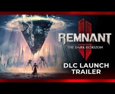 Remnant 2’s final DLC update trailer - amazing game