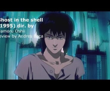 Ghost in the Shell (1995) [directed by Mamoru Oshii] MOVIE review by Andres Baca