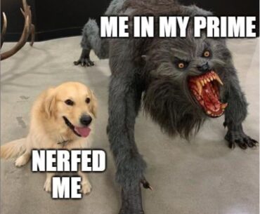 I was nerfed (gotta go to my job)