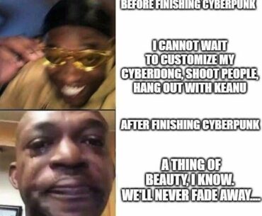 From cyber-laughs to cyber-tears: the rollercoaster that is Cyberpunk.