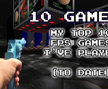 My Top 10 FPS Games I've Played (To Date)