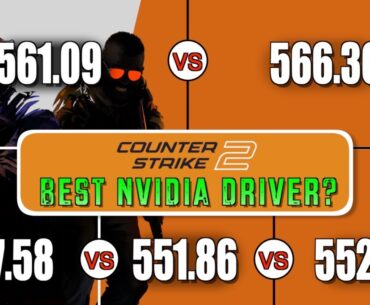 Best NVIDIA driver for Counter-Strike 2? | 537.58 vs 551.86 vs 552.44 vs 561.09 vs 566.36 | CS2