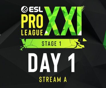 ESL Pro League Season 21 - Day 1 - Stream A - FULL SHOW