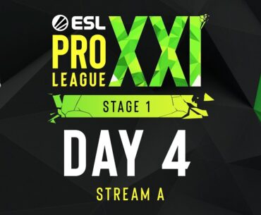 ESL Pro League Season 21 - Day 4 - A Stream - FULL SHOW