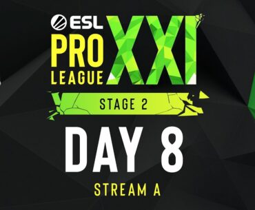 ESL Pro League Season 21 - Day 8 - Stream A - FULL SHOW