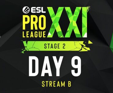 ESL Pro League Season 21 - Day 9 - Stream B - FULL SHOW