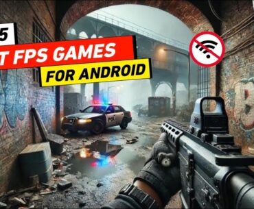 Top 5 Best Offline FPS Games for Android 2025