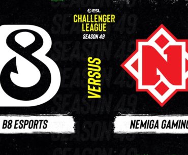 LIVE: B8 vs Nemiga Gaming - ESL Challenger League - Season 49 EU - Stream A