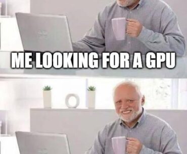 looking for a gpu be like