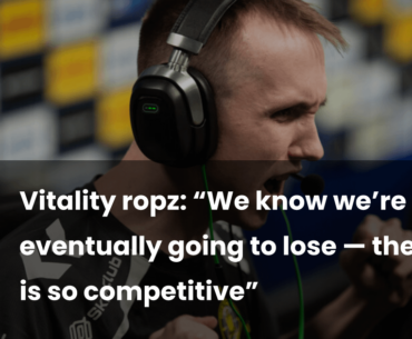 Vitality ropz: “We know we’re eventually going to lose — the scene is so competitive”