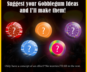 Give me your gobblegum ideas!