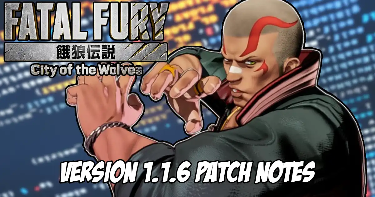 Version 1.1.6 patch notes for Fatal Fury: City of the Wolves Version 1.1.6 patch notes for Fatal Fury: City of the Wolves