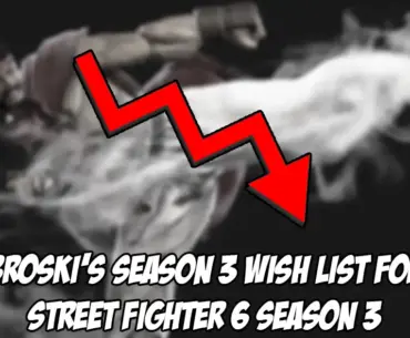 Broski lists out two changes for every character that he'd like to see in Street Fighter 6 Season 3
