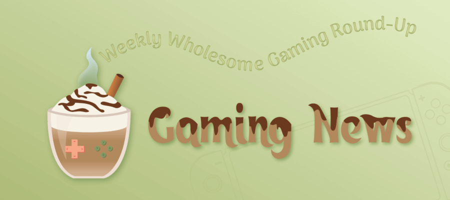 Wholesome Gaming Round-Up 2025-22 – LadiesGamers A featured image on LadiesGamers showing a light green background with a cup of coffee with whipped cream and chocolate swirls. The text says Gaming News