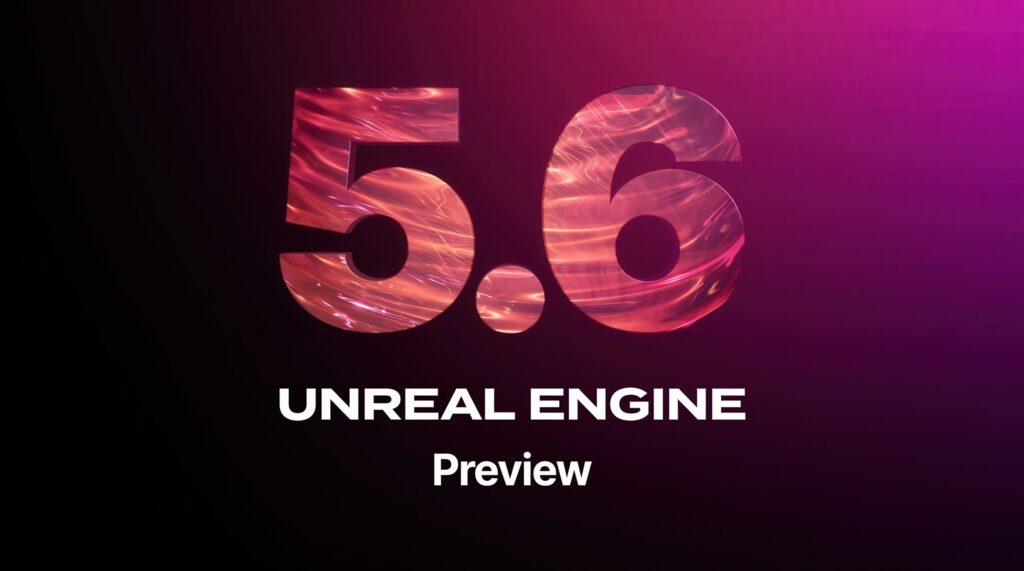 Unreal Engine 5.6 Preview Out Now Unreal Engine 5.6 Preview Out Now
