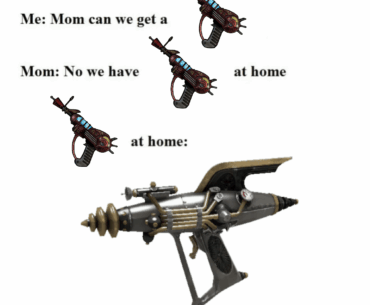 We have ray gun at home