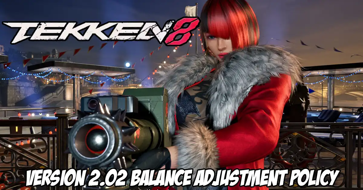 ‘Balance Adjustment Policy’ for Tekken 8 patch 2.02 revealed, prioritizes situations that lead to one-sided gameplay 'Balance Adjustment Policy' for Tekken 8 patch 2.02 revealed, prioritizes situations that lead to one-sided gameplay