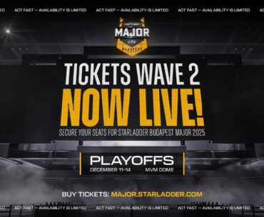 The 2nd wave of StarLadder Budapest Major 2025 Playoffs tickets is LIVE!