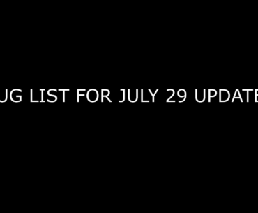 Bug List for July 29 Update