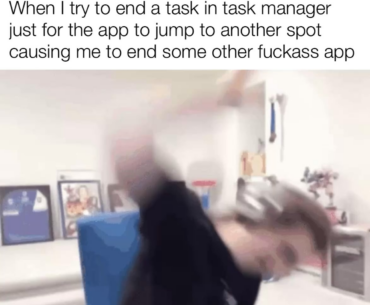 Man please stop dodging me I’m trying to conserve minuscule amounts of cpu/memory